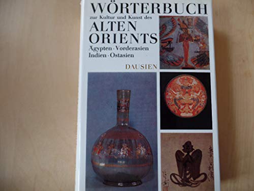 Beispielbild fr Erklrendes Wrterbuch zur Kultur und Kunst des Alten Orients. gypten, Vorderasien, Indien, Ostasien. zum Verkauf von Mephisto-Antiquariat