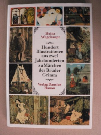 Hundert Illustrationen aus zwei Jahrhunderten zu Märchen der Brüder Grimm .