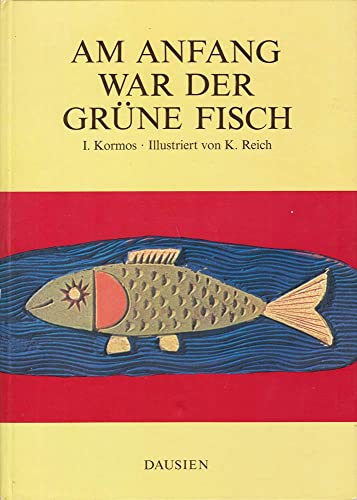 Beispielbild fr Am Anfang war der grne Fisch. Istvn Kormos. Ill. von Kroly Reich zum Verkauf von Wanda Schwrer