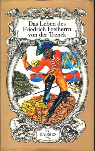 Das merkwürdige und abenteuerliche Leben des Friedrich Freiherrn von der Trenck von ihm selbst er...