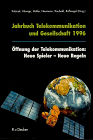 Jahrbuch Telekommunikation und Gesellschaft, 1996, m. Diskette (3 1/2 Zoll). Öffnung der Telekommunikation: Neue Spieler - Neue Regeln