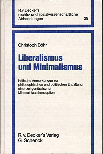 9783768539845: Liberalismus und Minimalismus : kritische Anmerkungen zur philosophischen und politischen Entfaltung einer zeitgenssischen Minimalstaatskonzeption. (=R. v. Deckers rechts- und sozialwissenschaftliche Abhandlungen ; Bd. 29).