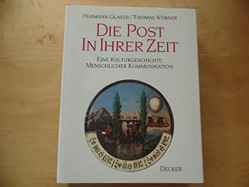 Beispielbild fr Die Post in ihrer Zeit. Eine Kulturgeschichte menschlicher Kommunikation. zum Verkauf von Antiquariat carpe diem, Monika Grevers