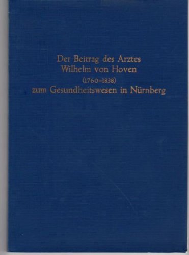 Der Beitrag des Arztes Wilhelm von Hoven (1760 - 1838 [siebzehnhundertsechzig bis achtzehnhundert...