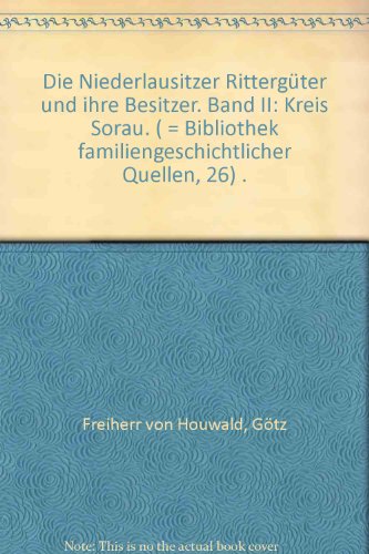Die Niederlausitzer Rittergüter und ihre Besitzer Band II Kreis Sorau - Freiherr von Houwald, Götz
