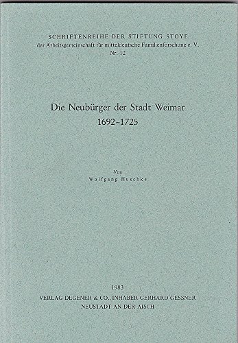 Die Neubürger der Stadt Weimar 1692-1725. - Huschke, Wolfgang,