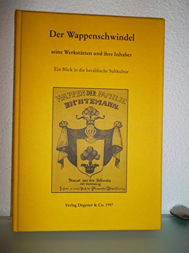 9783768670135: Der Wappenschwindel - seine Werksttten und ihre Inhaber: Ein Blick in die heraldische Subkultur (Livre en allemand)