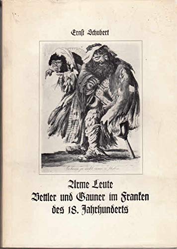 Arme Leute, Bettler und Gauner im Franken des 18. Jahrhunderts - Schubert,Ernst
