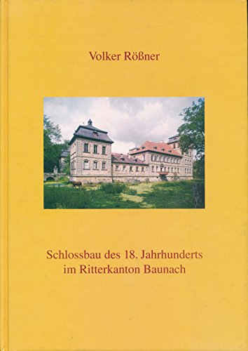 Schlossbau des 18. Jahrhunderts im Ritterkanton Baunach (VeroÌˆffentlichungen der Gesellschaft fuÌˆr fraÌˆnkische Geschichte WuÌˆrzburg e.V) (German Edition) (9783768692724) by RoÌˆssner, Volker