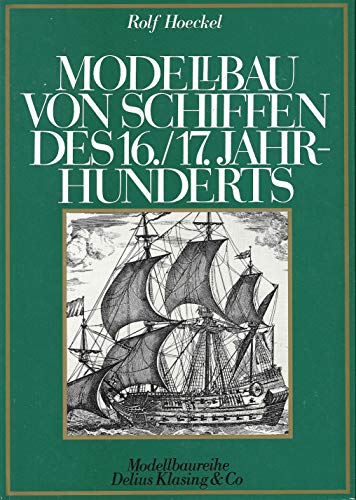 Modellbau von Schiffen des 16. und 17. Jahrhunderts - Hoeckel, Rolf (Verfasser) und Lothar (Mitwirkender) Eich