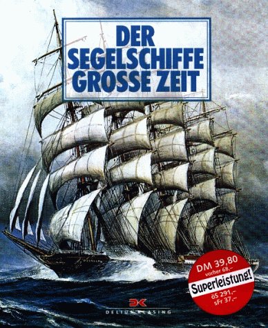 Beispielbild fr Der Segelschiffe groe Zeit zum Verkauf von Bernhard Kiewel Rare Books