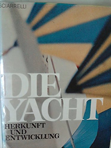 9783768801744: Die Yacht. Ihre Herkunft und ihre Entwicklung