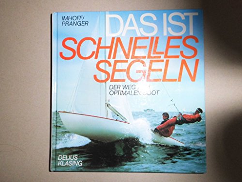 Stock image for Das ist schnelles Segeln. Der Weg zum optimalen Boot for sale by medimops