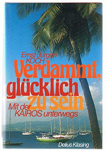 Verdammt, glücklich zu sein : mit d. Kairos unterwegs. [Zeichn.: E.-J. Koch. Fotos: Elga Koch]