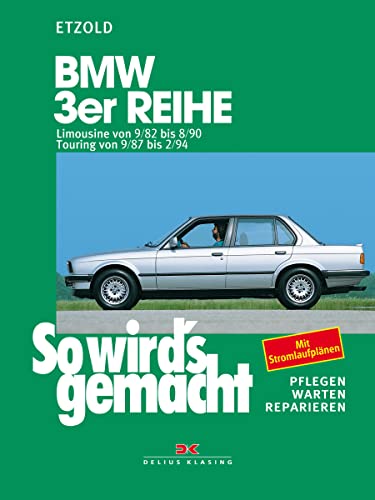 So wird's gemacht, BMW 3er Reihe ab September '82 : Limousine von 9/82 bis 8/90, Touring von 9/87 bis 2/94. Pflegen - warten - reparieren - Rüdiger Etzold