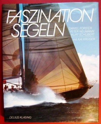 9783768806015: Faszination Segeln by Krger, Kai; Forster, Daniel; Neumann, Peter; Schubert,...