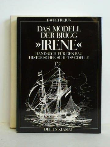 Das Modell der Brigg Irene Handbuch für den Bau Historischer Schiffsmodelle