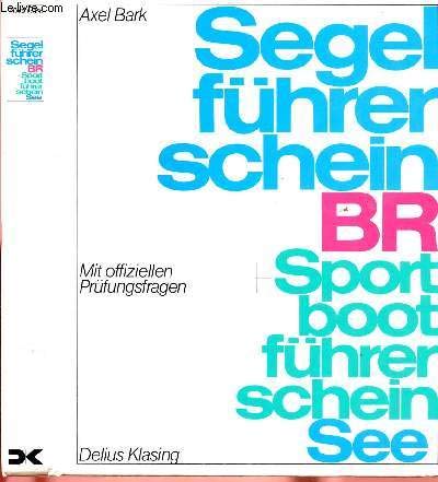 Stock image for Segelfhrerschein BR + Sportbootfhrerschein See : mit den neuen offiziellen Prfungsfragen / Axel Bark for sale by Versandantiquariat Buchegger