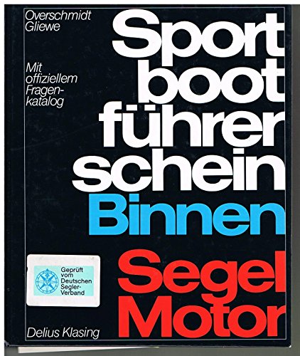 Sportbootführerschein Binnen - Segel, Motor. + R-Schein. Mit offiziellem Fragenkatalog. - Overschmidt, Heinz und Ramon Gliewe