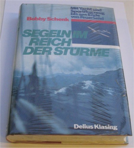 Segeln im Reich der Stürme Mit Segelboot und Flugzeug bis ans Ende der Welt