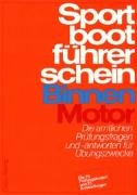 Sportbootführerschein Binnen Motor, Die 15 Prüfungsbogen und 15 Antwortbogen, Die amtlichen Prüfungsfragen und Antworten für Übungszwecke, - N.N.