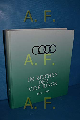 9783768807784: Im Zeichen der vier RingeTeil: Bd. 1., 1873 - 1945. [AUDI] von .