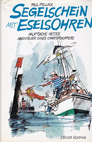 Segelschein mit Eselsohren: Hauptsache heiter. Abenteuer eines Charterskippers