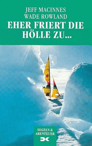 Stock image for Eher friert die Hlle zu. - Abenteuer Nordwestpassage - Segeln und Abenteuer for sale by Sammlerantiquariat