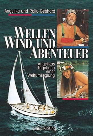 Wellen Wind und Abenteuer. Angelikas Tagebuch einer Weltumsegelung.