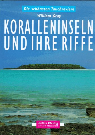 Die schönsten Tauchreviere Koralleninseln und ihre Riffe.