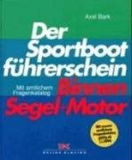 Der Sportbootführerschein Binnen Segel und Motor: Mit amtlichem Fragenkatalog - Bark, Axel