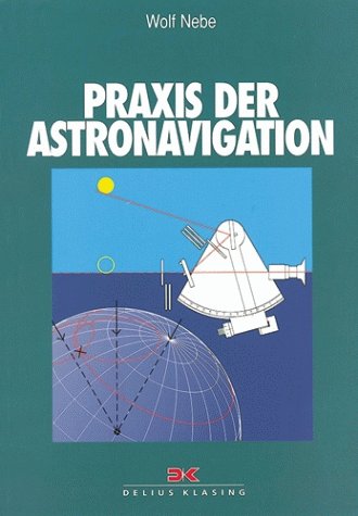 Praxis der Astronavigation - Nebe, Wolf