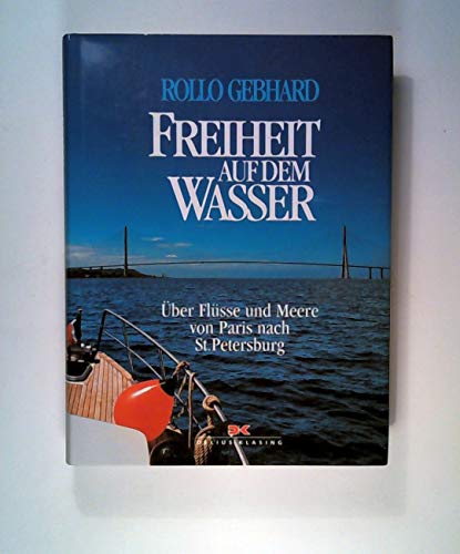 Beispielbild fr Freiheit auf dem Wasser.: ber Flsse und Meere von Paris nach Sankt Petersburg. zum Verkauf von Harle-Buch, Kallbach