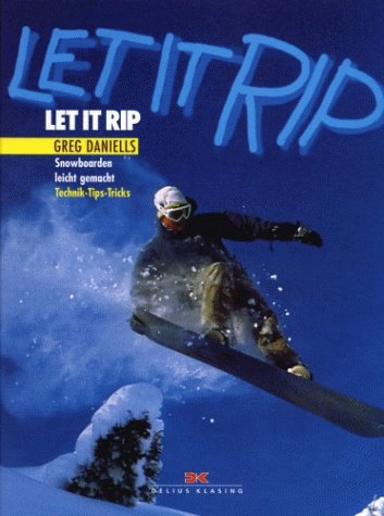 9783768810814: Let It Rip: The Ultimate Guide to Snowboarding