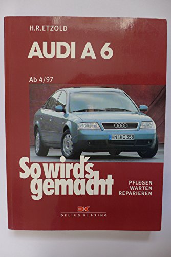 So wird's gemacht. Pflegen - warten - reparieren: So wird's gemacht. Audi A 6 ab 4/97: Quattro / Avant quattro. pflegen - warten - reparieren: BD 114 - Etzold, Hans-Rüdiger