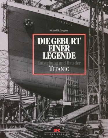 Stock image for Die Geburt einer Legende. Entstehung und Bau der Titanic. for sale by HPB-Diamond