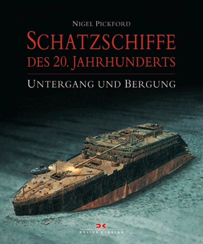 Schatzschiffe des 20. Jahrhunderts : Untergang und Bergung. Aus dem Englischen von Jürgen Hassel.