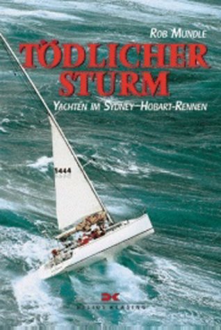 Tödlicher Sturm. Yachten im Sydney-Hobart-Rennen. - Mundle, Rob