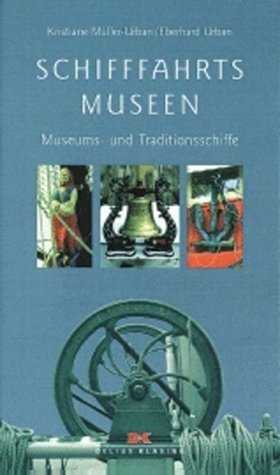 Schiffahrtsmuseen. Museums- und Traditionsschiffe - Kristiane Müller-Urban / Eberhard Urban