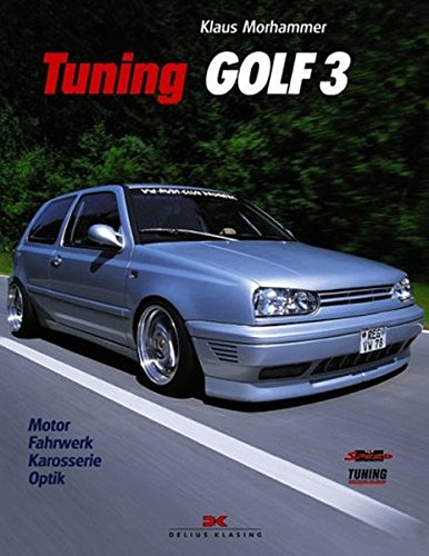 Tuning Golf 3: Motor - Fahrwerk - Karosserie - Optik: 9783768814423 -  IberLibro