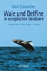 Wale und Delfine in europ?ischen Gew?ssern, Beobachten - Bestimmen - Erleben - Carwardine, Mark