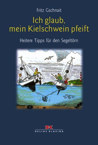 Beispielbild fr Ich glaub', mein Kielschwein pfeift: Heitere Tipps fr den Segeltrn zum Verkauf von medimops