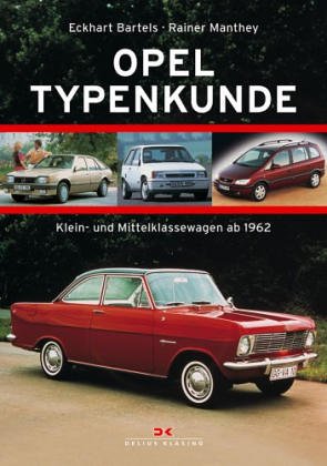 OPEL Typenkunde. Klein- und Mittelklassewagen ab 1962 - Bartels, Eckhart, Manthey, Rainer