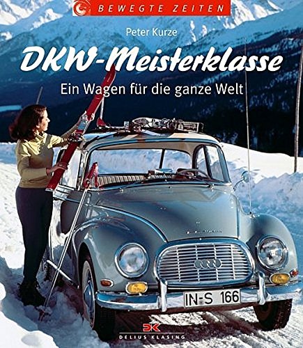 DKW-Meisterklasse: Ein Wagen für die ganze Welt (Bewegte Zeiten). - Kurze, Peter