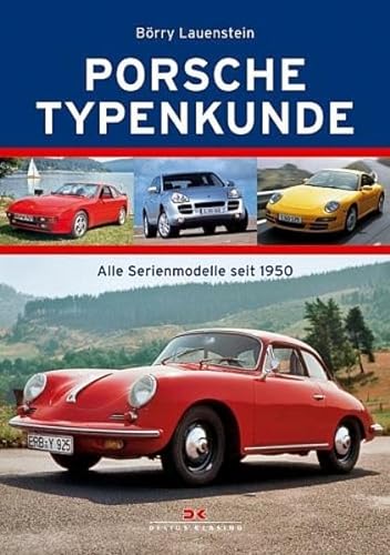 Porsche Typenkunde. Alle Serienmodelle seit 1950.