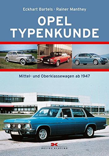 Opel Typenkunde. Mittel- und Oberklassewagen ab 1947. - Bartels, Eckhart und Rainer Manthey