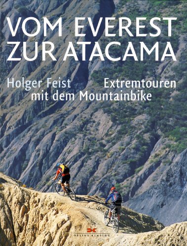 Stock image for Vom Everest zur Atacama. Extremtouren mit dem Mountainbike (Gebundene Ausgabe) von Holger Feist; Texte von Tobias Kurzeder; Jan Sallawitz / Fotos von: Stefan Neuhauser; Thorsten Indra; Stefan Hunziker; Stefan Eisend for sale by BUCHSERVICE / ANTIQUARIAT Lars Lutzer