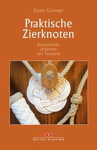 Praktische Zierknoten: Kunstvolles Arbeiten mit Tauwerk (9783768819916) by Grainger, Stuart