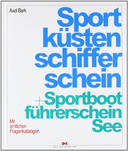 Sportküstenschifferschein und Sportbootführerschein See: Mit amtlichen Fragenkatalogen und dem Fachkundenachweis zur Verwendung von Seenotsignalmitteln - Bark, Axel