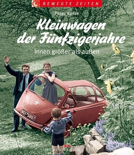 Beispielbild fr Kleinwagen der Fnfzigerjahre. Innen grer als auen. Bewegte Zeiten zum Verkauf von Antiquariat J. Hnteler